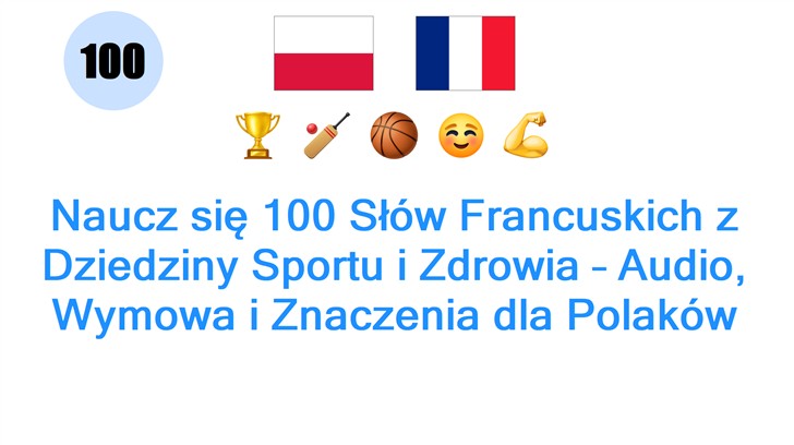 Naucz się 100 Słów Francuskich z Dziedziny Sportu i Zdrowia – Audio, Wymowa i Znaczenia dla Polaków